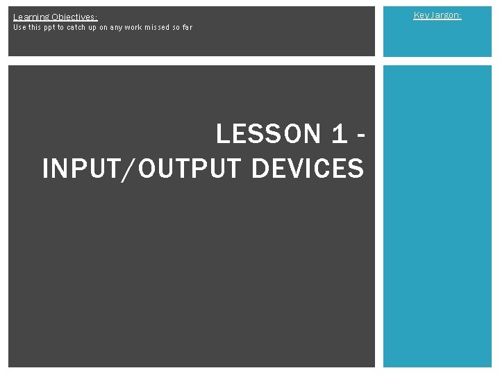 Learning Objectives: Use this ppt to catch up on any work missed so far
