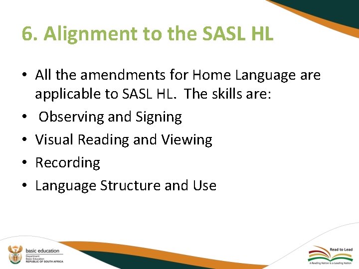 6. Alignment to the SASL HL • All the amendments for Home Language are