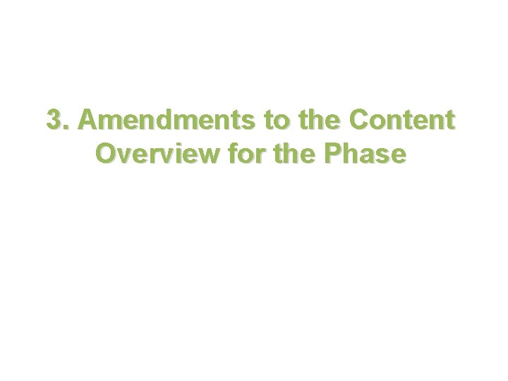 3. Amendments to the Content Overview for the Phase 