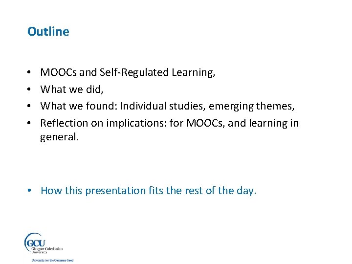 Outline • • MOOCs and Self-Regulated Learning, What we did, What we found: Individual