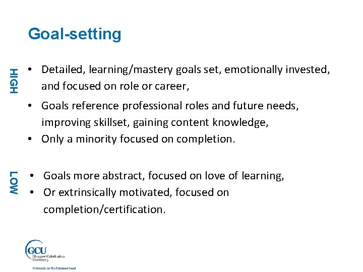 Goal-setting HIGH • Detailed, learning/mastery goals set, emotionally invested, and focused on role or