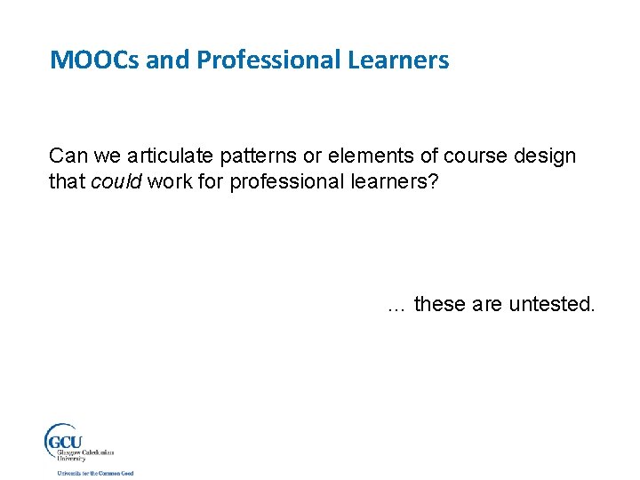 MOOCs and Professional Learners Can we articulate patterns or elements of course design that