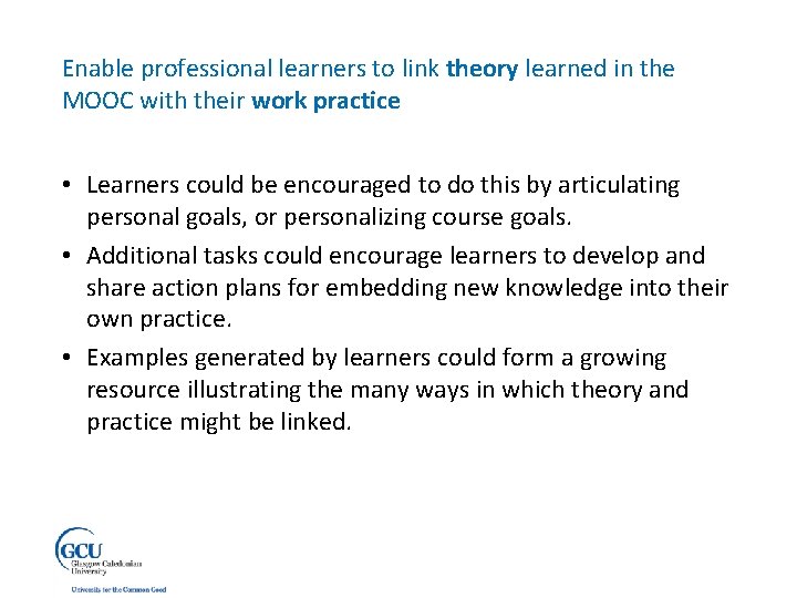 Enable professional learners to link theory learned in the MOOC with their work practice