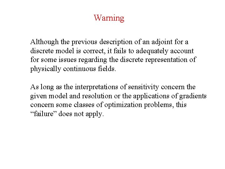 Warning Although the previous description of an adjoint for a discrete model is correct,