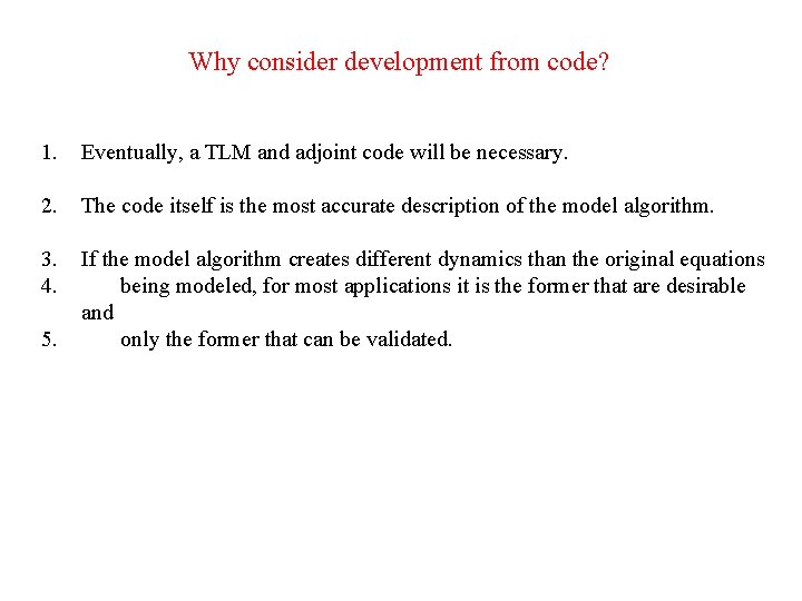 Why consider development from code? 1. Eventually, a TLM and adjoint code will be