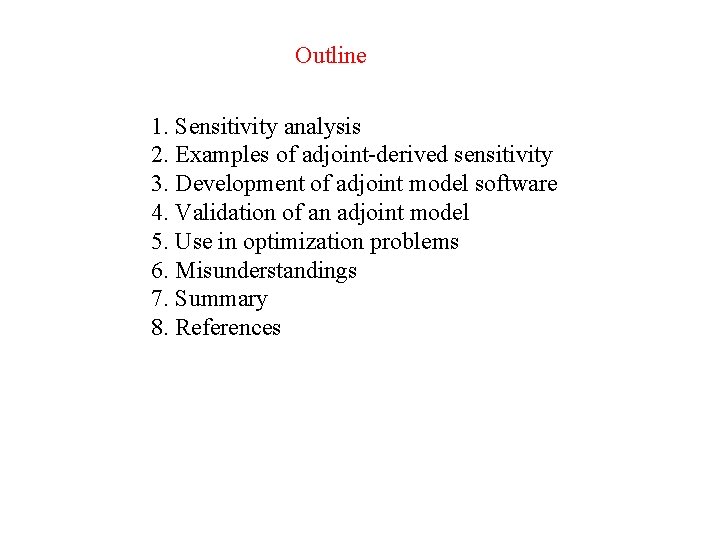 Outline 1. Sensitivity analysis 2. Examples of adjoint-derived sensitivity 3. Development of adjoint model