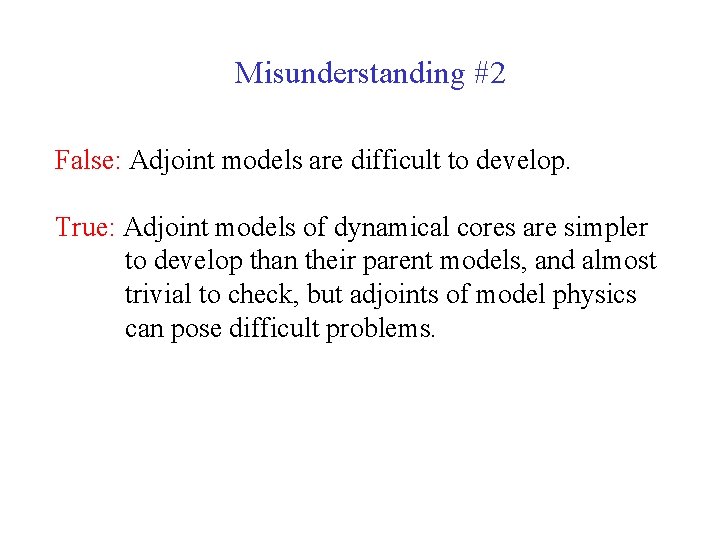 Misunderstanding #2 False: Adjoint models are difficult to develop. True: Adjoint models of dynamical