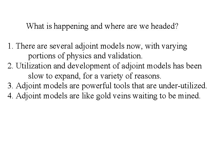 What is happening and where are we headed? 1. There are several adjoint models