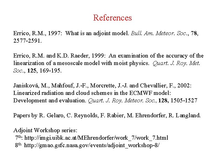 References Errico, R. M. , 1997: What is an adjoint model. Bull. Am. Meteor.