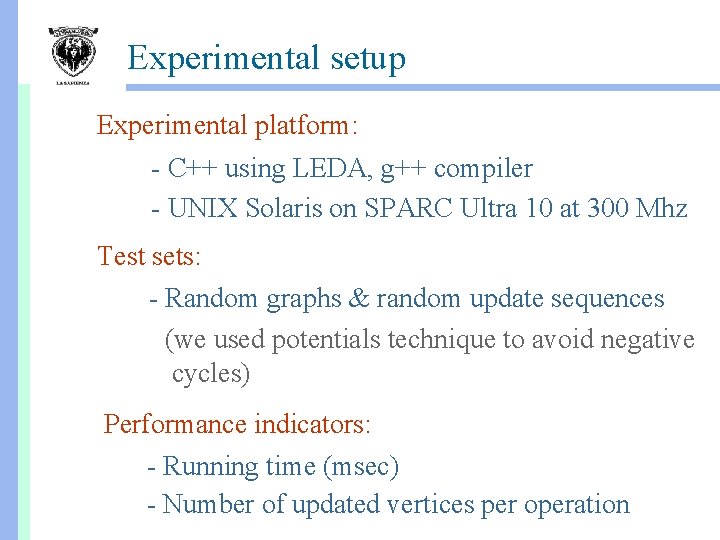 Experimental setup Experimental platform: - C++ using LEDA, g++ compiler - UNIX Solaris on