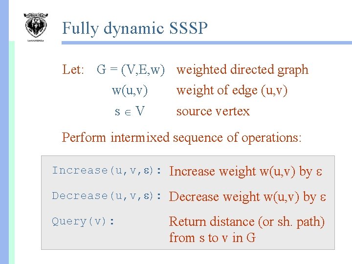 Fully dynamic SSSP Let: G = (V, E, w) weighted directed graph w(u, v)
