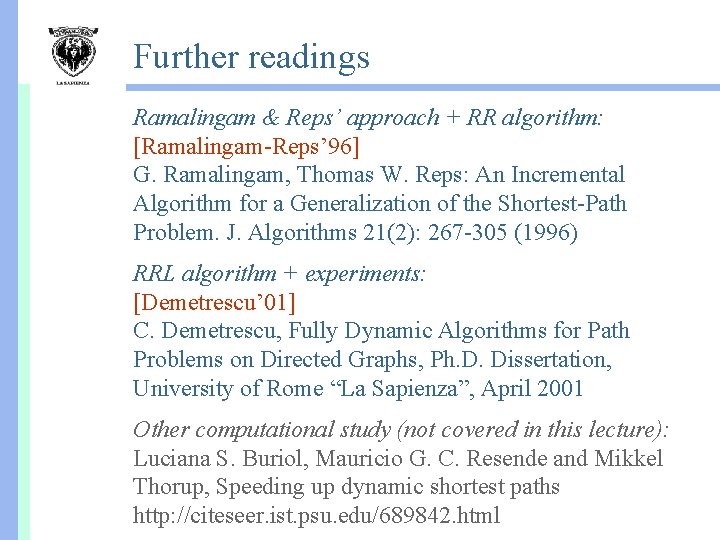 Further readings Ramalingam & Reps’ approach + RR algorithm: [Ramalingam-Reps’ 96] G. Ramalingam, Thomas