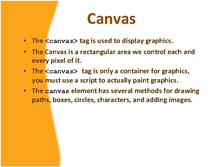 Canvas • The <canvas> tag is used to display graphics. • The Canvas is