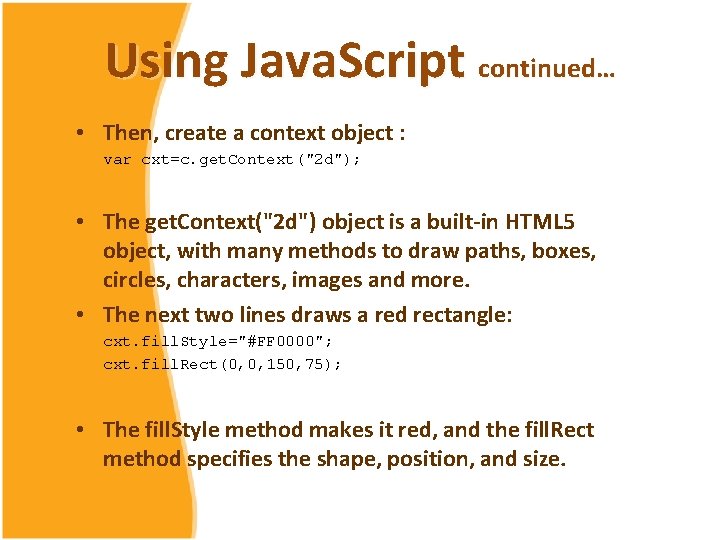 Using Java. Script continued… • Then, create a context object : var cxt=c. get.