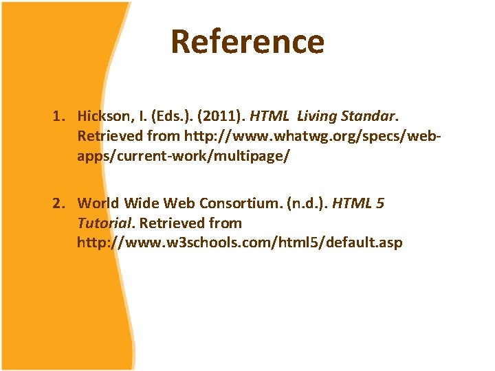Reference 1. Hickson, I. (Eds. ). (2011). HTML Living Standar. Retrieved from http: //www.