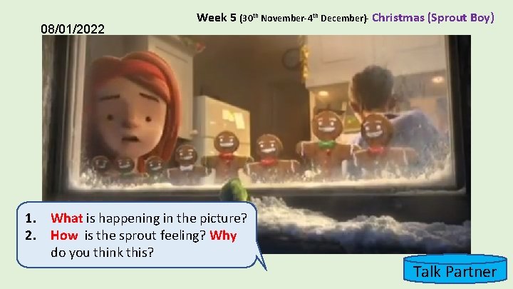 08/01/2022 Week 5 (30 th November-4 th December)- Christmas (Sprout Boy) 1. What is