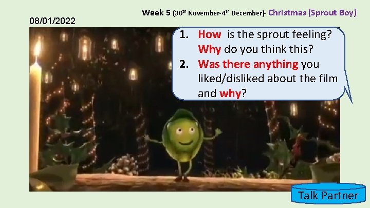 08/01/2022 Week 5 (30 th November-4 th December)- Christmas (Sprout Boy) 1. How is