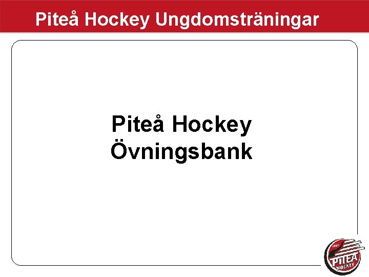 Piteå Hockey Ungdomsträningar Piteå Hockey Övningsbank 