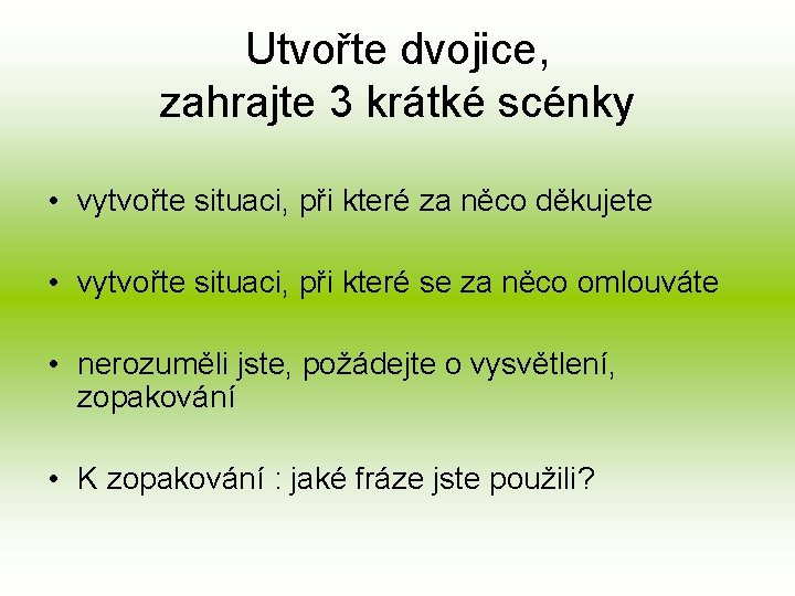 Utvořte dvojice, zahrajte 3 krátké scénky • vytvořte situaci, při které za něco děkujete