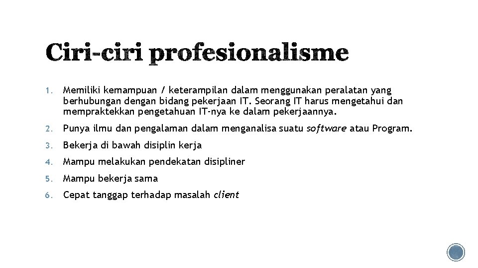 1. Memiliki kemampuan / keterampilan dalam menggunakan peralatan yang berhubungan dengan bidang pekerjaan IT.