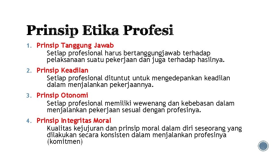 1. Prinsip Tanggung Jawab Setiap profesional harus bertanggungjawab terhadap pelaksanaan suatu pekerjaan dan juga