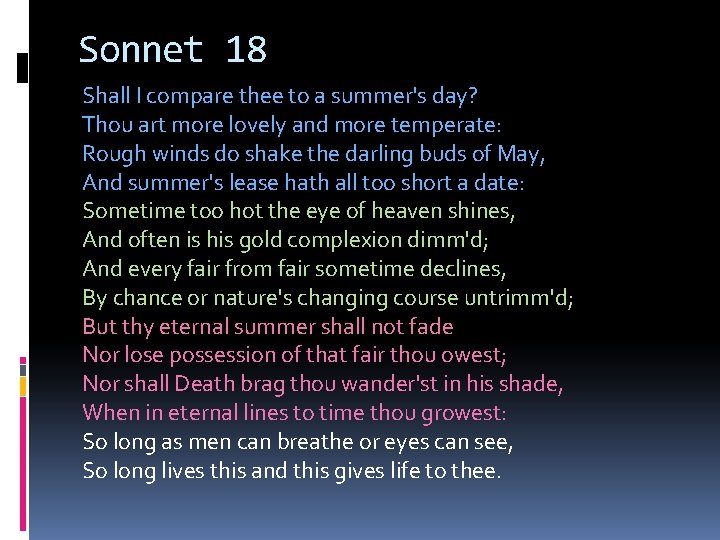 Sonnet 18 Shall I compare thee to a summer's day? Thou art more lovely