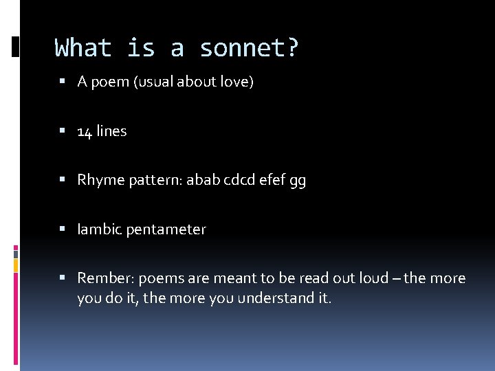 What is a sonnet? A poem (usual about love) 14 lines Rhyme pattern: abab