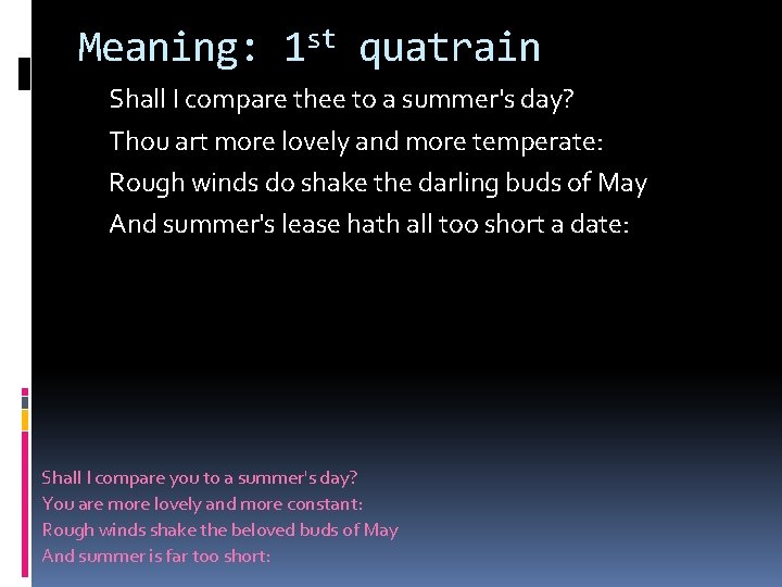Meaning: 1 st quatrain Shall I compare thee to a summer's day? Thou art