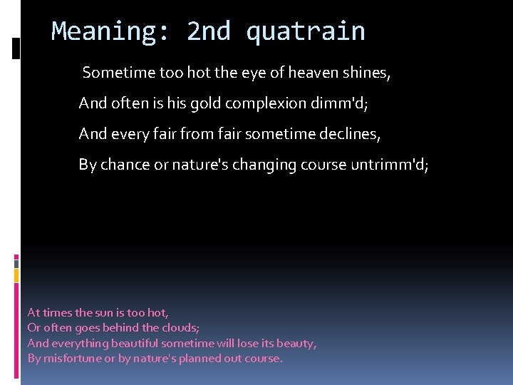 Meaning: 2 nd quatrain Sometime too hot the eye of heaven shines, And often