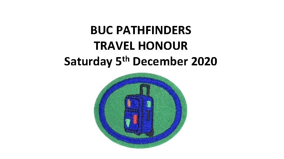 BUC PATHFINDERS TRAVEL HONOUR Saturday 5 th December 2020 