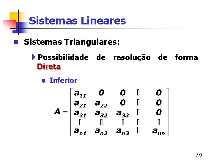 Sistemas Lineares n Sistemas Triangulares: 4 Possibilidade de resolução de forma Direta l Inferior
