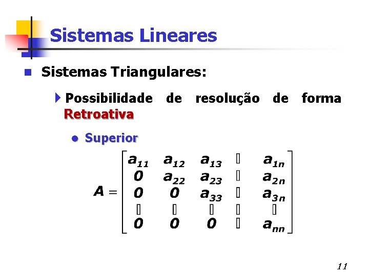 Sistemas Lineares n Sistemas Triangulares: 4 Possibilidade de resolução de forma Retroativa l Superior