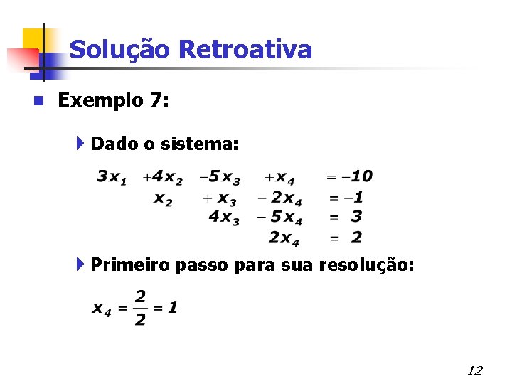 Solução Retroativa n Exemplo 7: 4 Dado o sistema: 4 Primeiro passo para sua