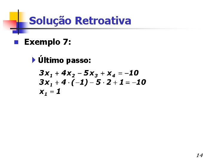 Solução Retroativa n Exemplo 7: 4Último passo: 14 