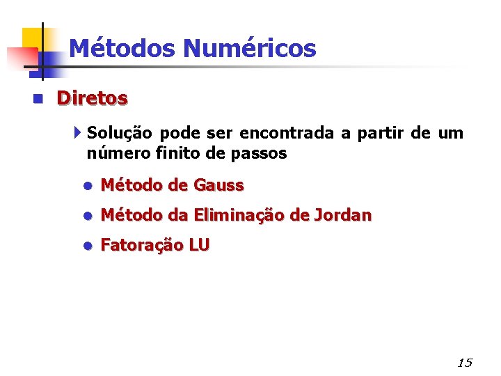 Métodos Numéricos n Diretos 4 Solução pode ser encontrada a partir de um número