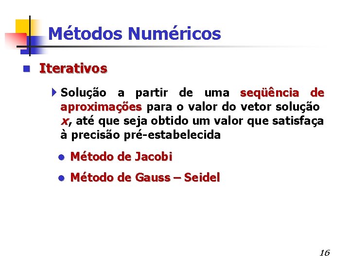 Métodos Numéricos n Iterativos 4 Solução a partir de uma seqüência de aproximações para