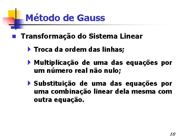 Método de Gauss n Transformação do Sistema Linear 4 Troca da ordem das linhas;