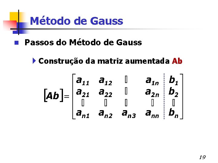 Método de Gauss n Passos do Método de Gauss 4 Construção da matriz aumentada