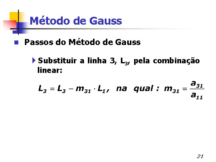 Método de Gauss n Passos do Método de Gauss 4 Substituir a linha 3,