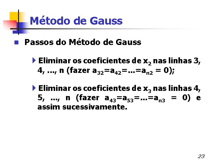 Método de Gauss n Passos do Método de Gauss 4 Eliminar os coeficientes de