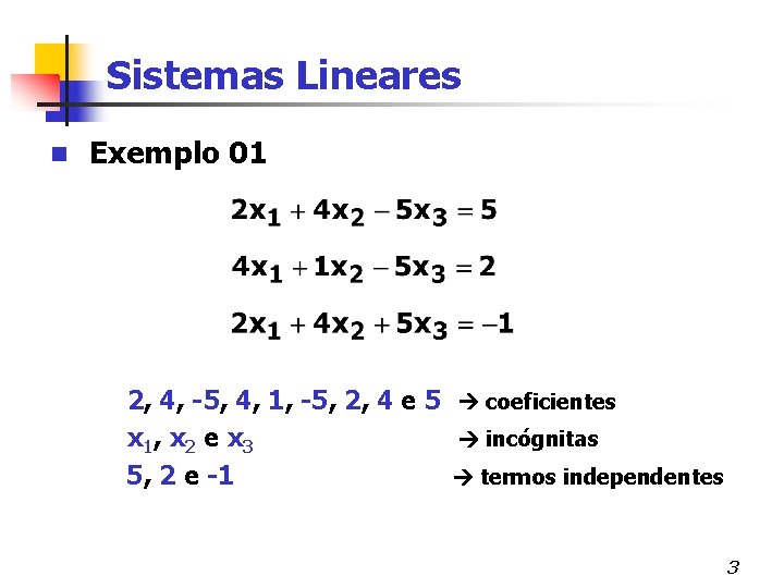 Sistemas Lineares n Exemplo 01 2, 4, -5, 4, 1, -5, 2, 4 e