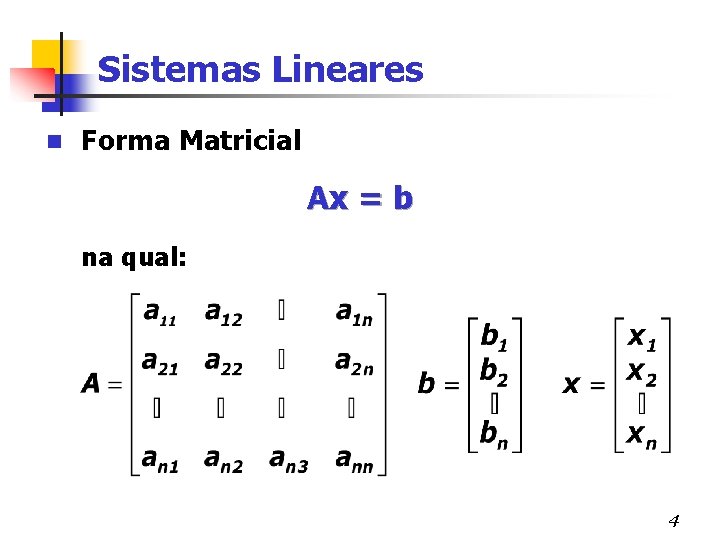 Sistemas Lineares n Forma Matricial Ax = b na qual: 4 