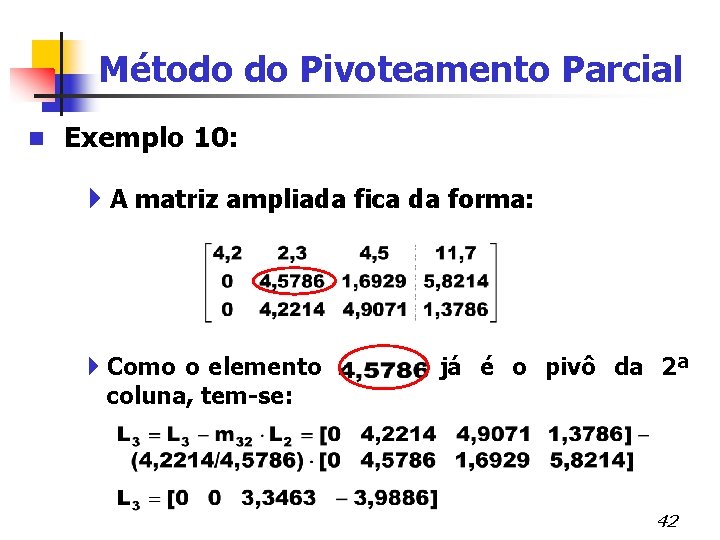 Método do Pivoteamento Parcial n Exemplo 10: 4 A matriz ampliada fica da forma: