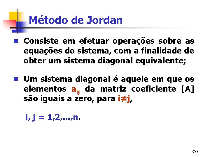 Método de Jordan n Consiste em efetuar operações sobre as equações do sistema, com