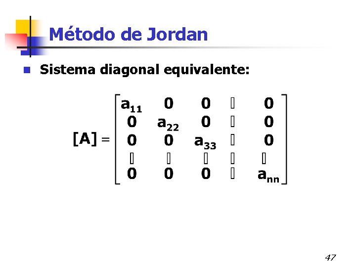 Método de Jordan n Sistema diagonal equivalente: 47 