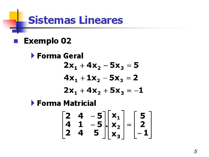 Sistemas Lineares n Exemplo 02 4 Forma Geral 4 Forma Matricial 5 