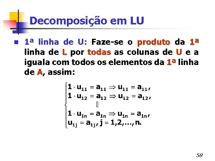 Decomposição em LU n 1ª linha de U: Faze-se o produto da 1ª linha