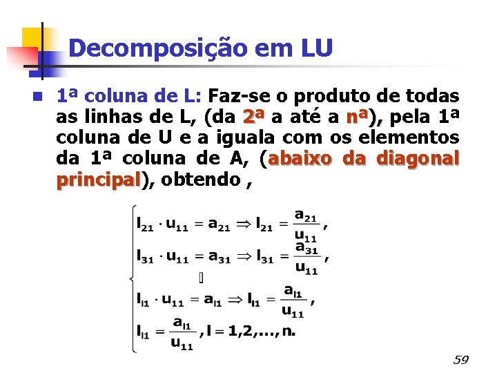 Decomposição em LU n 1ª coluna de L: Faz-se o produto de todas as