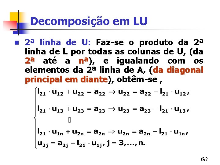 Decomposição em LU n 2ª linha de U: Faz-se o produto da 2ª linha