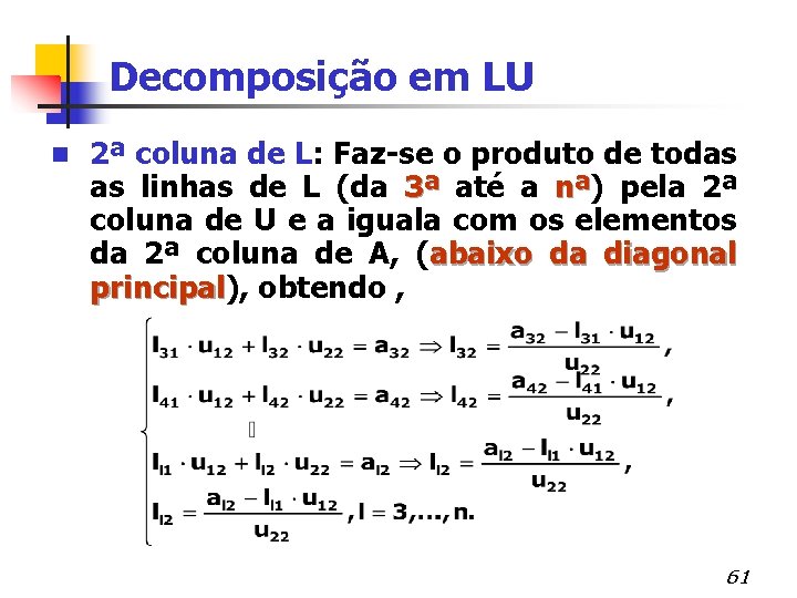 Decomposição em LU n 2ª coluna de L: Faz-se o produto de todas as